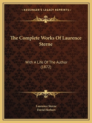 The Complete Works Of Laurence Sterne: With A Life Of The Author (1872) by Sterne, Laurence