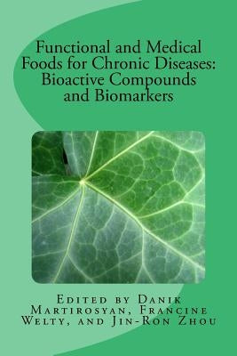 Functional and Medical Foods for Chronic Diseases: Volume 18 by Martirosyan, Danik M.