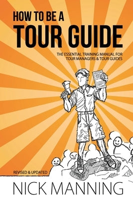 How to be a Tour Guide: The Essential Training Manual for Tour Managers and Tour Guides by Ramirez, Kerin