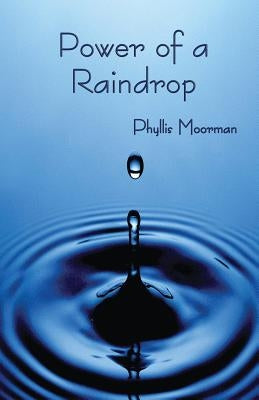 Power of a Raindrop by Moorman, Phyllis
