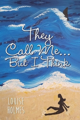 They Call Me...But I Think by Holmes, Louise
