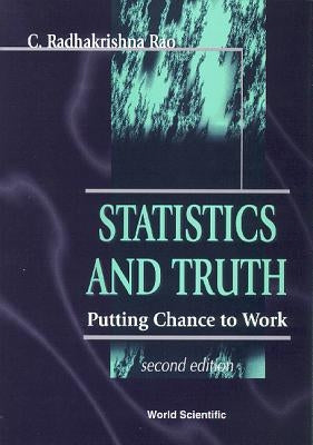 Statistics and Truth: Putting Chance to Work (2nd Edition) by Rao, Calyampudi Radhakrishna