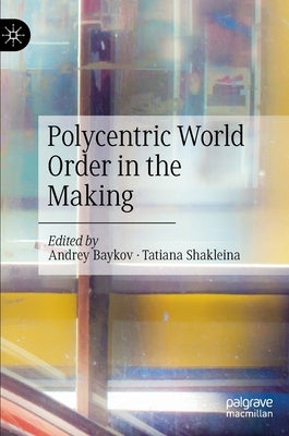 Polycentric World Order in the Making by Baykov, Andrey