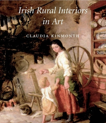 Irish Rural Interiors in Art by Kinmonth, Claudia