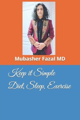 Keep it Simple Diet, Sleep, Exercise by Fazal, Mubasher