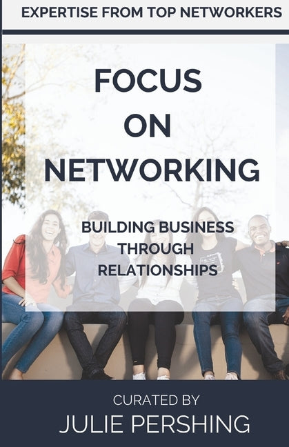 Focus on Networking: Building Business Through Relationships by Pershing, Julie