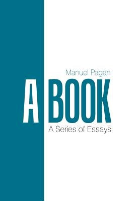 A Book: A Series of Essays by Pagan, Manuel