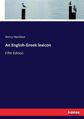 An English-Greek lexicon: Fifth Edition by Hamilton, Henry