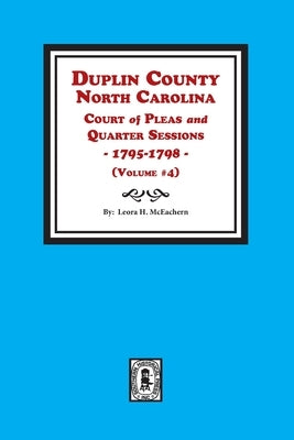 Duplin County, North Carolina Court of Pleas and Quarter Sessions, 1795-1798. Volume #4 by McEachern, Leora H.