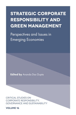 Strategic Corporate Responsibility and Green Management: Perspectives and Issues in Emerging Economies by Gupta, Ananda Das