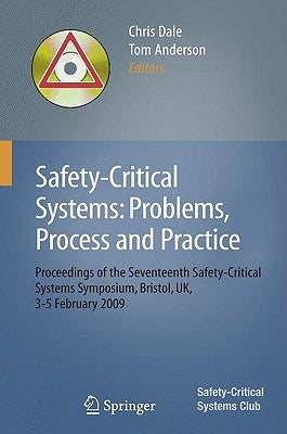 Safety-Critical Systems: Problems, Process and Practice: Proceedings of the Seventeenth Safety-Critical Systems Symposium Brighton, Uk, 3 - 5 February by Dale, Chris