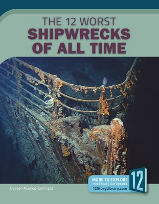 The 12 Worst Shipwrecks of All Time by Axelrod-Contrada, Joan