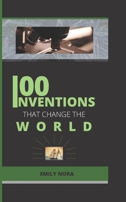 100 Invention That Changed the World by Nora, Emily