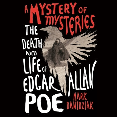 A Mystery of Mysteries: The Death and Life of Edgar Allan Poe by Dawidziak, Mark