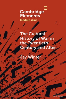 The Cultural History of War in the Twentieth Century and After by Winter, Jay