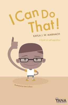I Can Do That: A Book on Self-Regulation by Marnach, Kayla J. W.