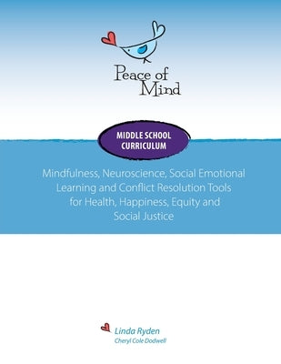 Peace of Mind Core Curriculum for Middle School: Mindfulness, Neuroscience, Social Emotional Learning and Conflict Resolution Tools for Health, Happin by Ryden, Linda