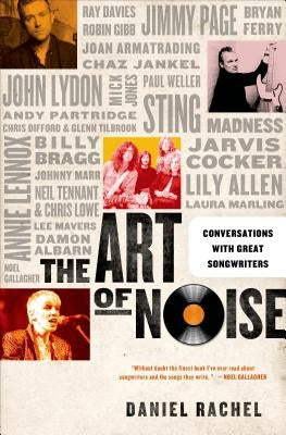 The Art of Noise: Conversations with Great Songwriters by Rachel, Daniel