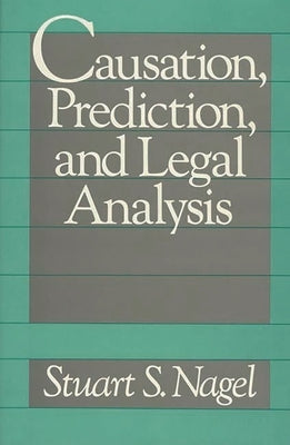Causation, Prediction, and Legal Analysis by Nagel, Stuart S.