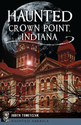 Haunted Crown Point, Indiana by Tometczak, Judith