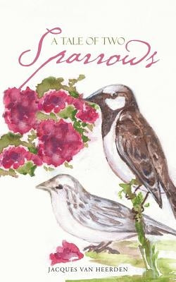 A Tale of Two Sparrows by Heerden, Jacques Van