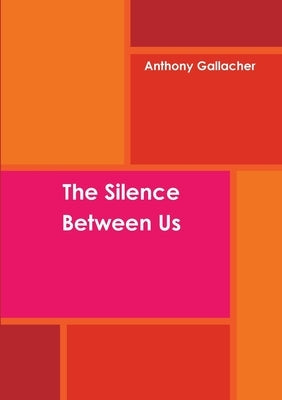 The Silence Between Us by Gallacher, Anthony