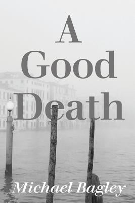 A Good Death by Bagley, Michael
