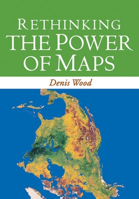 Rethinking the Power of Maps by Wood, Denis