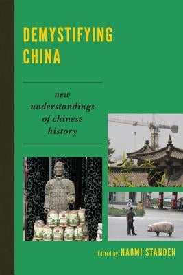 Demystifying China: New Understandings of Chinese History by Standen, Naomi