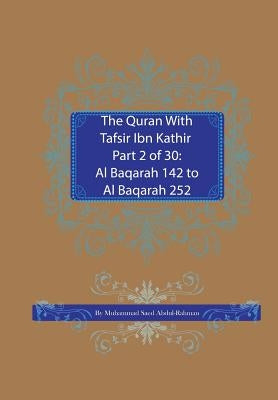 The Quran With Tafsir Ibn Kathir Part 2 of 30: Al Baqarah 142 to Al Baqarah 252 by Abdul-Rahman, Muhammad Saed