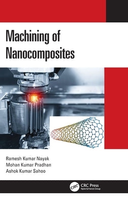 Machining of Nanocomposites by Nayak, Ramesh Kumar
