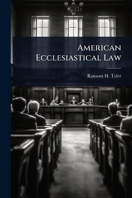 American Ecclesiastical Law by Tyler, Ransom H. 1813-1881