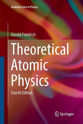 Theoretical Atomic Physics by Friedrich, Harald