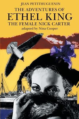 The Adventures of Ethel King, The Female Nick Carter by Petithuguenin, Jean