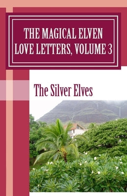 The Magical Elven Love Letters, Volume 3 by The Silver Elves