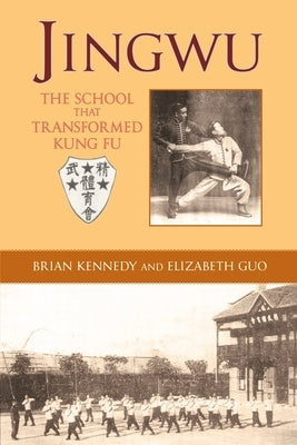Jingwu: The School That Transformed Kung Fu by Kennedy, Brian