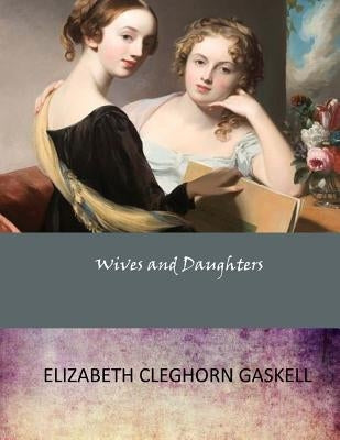 Wives and Daughters by Gaskell, Elizabeth Cleghorn