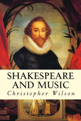 Shakespeare and Music by Wilson, Christopher
