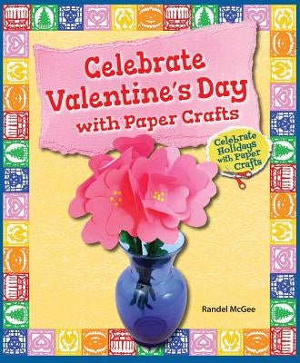 Celebrate Valentine's Day with Paper Crafts by McGee, Randel