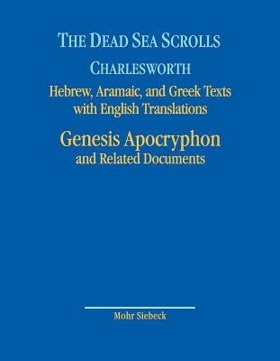 The Dead Sea Scrolls. Hebrew, Aramaic, and Greek Texts with English Translations: Volume 8a: Genesis Apocryphon and Related Documents by Charlesworth, James H.