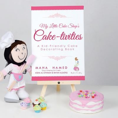 My Little Cake Shop's Cake-Tivities: A Kid-Friendly Cake Decorating Book by Hamed, Maha