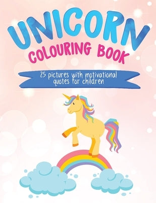 Unicorn Colouring Book: 25 Pictures with Motivational Quotes for Children by Draper, Christine R.