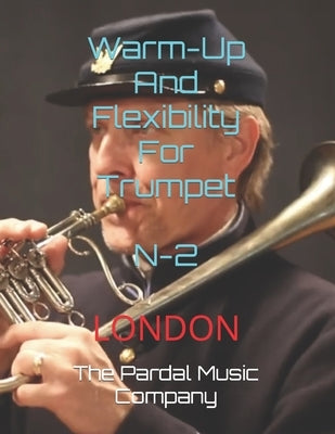 Warm-Up And Flexibility For Trumpet N-2: London by Perez Pardal, Jose Lopez