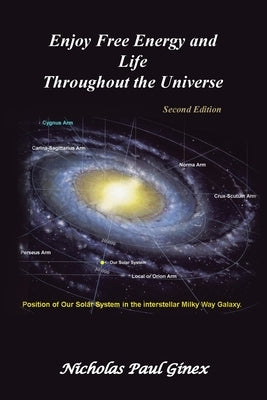 Enjoy Free Energy and Life Throughout the Universe: Second Edition by Ginex, Nicholas Paul