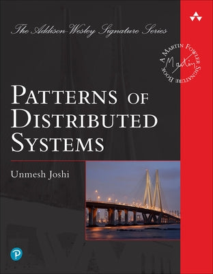 Patterns of Distributed Systems by Joshi, Unmesh