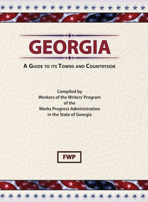 Georgia: A Guide To Its Towns and Countryside by Federal Writers' Project (Fwp)