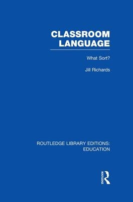Classroom Language: What Sort (Rle Edu O) by Richards, Jill