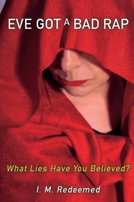 Eve Got a Bad Rap by Redeemed, I. M.