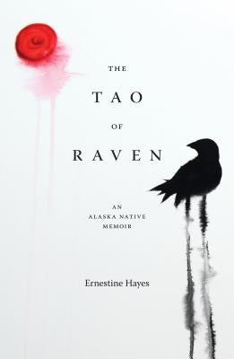 The Tao of Raven: An Alaska Native Memoir by Hayes, Ernestine