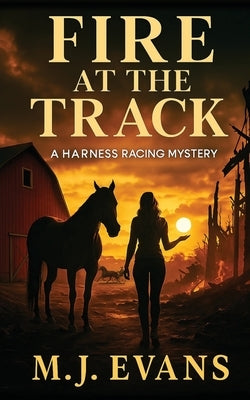 Fire at the Track: A Harness Racing Mystery by Evans, M. J.